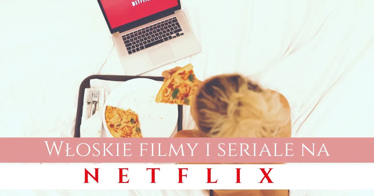 Oto 3 włoskie seriale na Netflix, które zmienią Twoje wieczory!